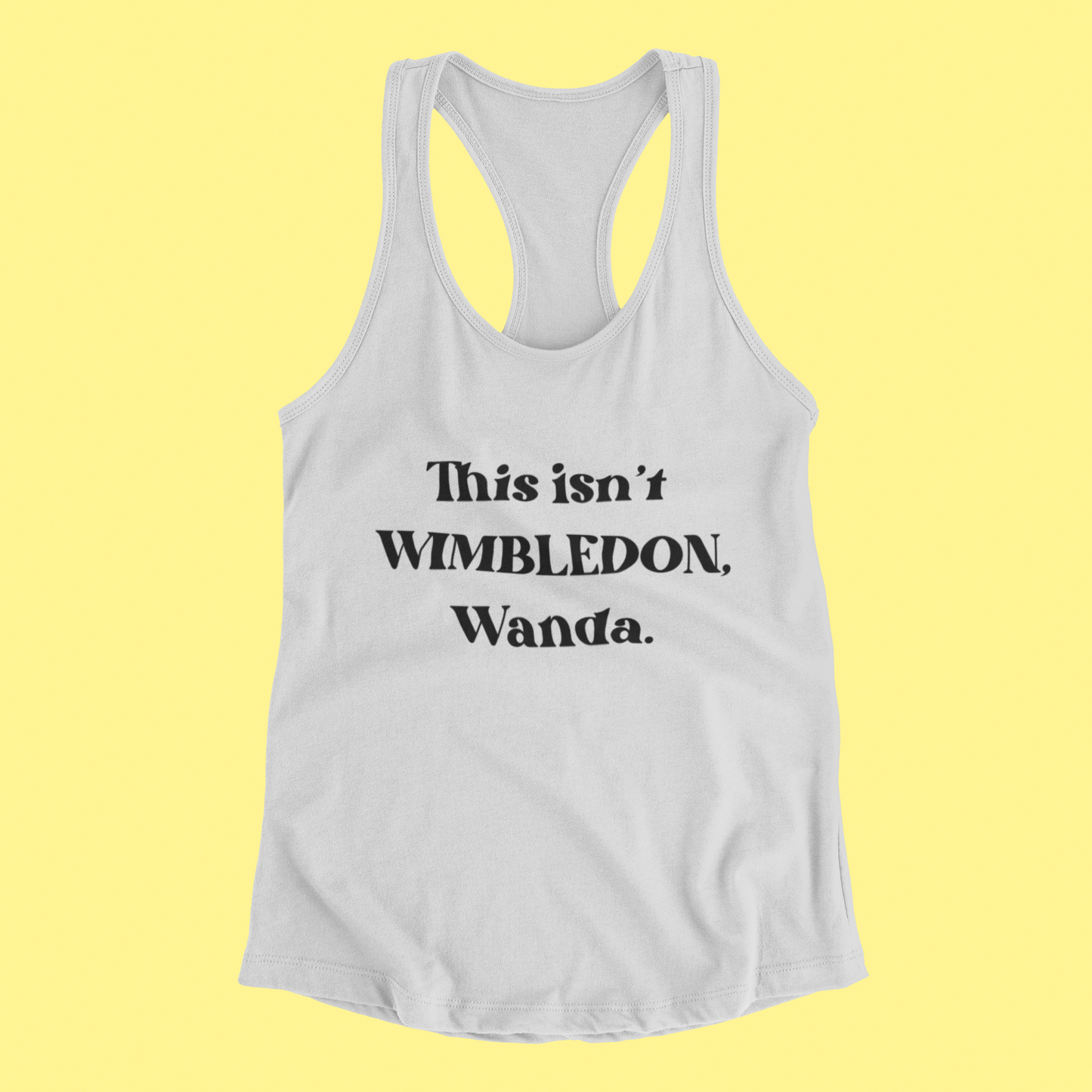 This isn't Wimbledon, Wanda.
